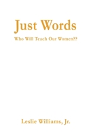 Just Words: Who Will Teach Our Women 1637511159 Book Cover