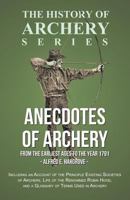 Anecdotes of Archery - From The Earliest Ages to the Year 1791 - Including an Account of the Principle Existing Societies of Archers, Life of the Renowned Robin Hood, and a Glossary of Terms Used in A 1473329183 Book Cover