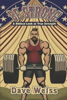 Be Strong!: A Biblical Look At True Strength B0GZBLJTL8 Book Cover