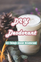 DIY Deodorant: All Things About Deodorant: Deodorant Book B0914H2MTL Book Cover