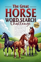 The Great Horse Word Search Challenge (Second Edition): 50 Fun and Challenging Horse-Themed Puzzles for Horse Lovers plus 10 Bonus Coloring Pages 199775634X Book Cover