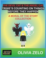 The Devil Cat & The Angel Cat Trixie’s Counting on Things Before They Happen: A Moral of the Story Collection 819727794X Book Cover