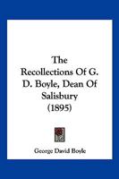 The Recollections Of G. D. Boyle, Dean Of Salisbury 1166189562 Book Cover