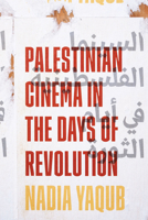 Palestinian Cinema in the Days of Revolution 1477315969 Book Cover