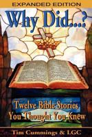 Why Did...? Twelve Bible Stories You Thought You Knew (Expanded Edition) 0983000352 Book Cover