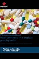 Pharmaceutical interventions in surgical prophylaxis: Clinical and economic impact during antimicrobial therapy. 6205899388 Book Cover
