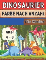 Dinosaurier Farbe nach Anzahl für Kinder Alter 4 - 8: Tolles Geschenk für Jungen & Mädchen im Alter von 4-8 Jahren B08WV8KMP8 Book Cover