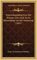 Prijsverhandeling Over Het Bestaan, Den Aard, En de Behandeling Van Het Natuurregt (1833) 1160230099 Book Cover