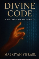 Divine Code: Can God and AI Coexist? B0F6N5NLFY Book Cover