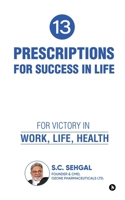 13 Prescriptions for Success In Life: For Victory in Work, Life, Health B0FNDH6KB7 Book Cover