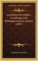 Geschichte Des Militar-Erziehungs Und Bildungswesens in Sachsen (1897) 1148332197 Book Cover