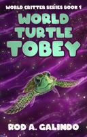 World Turtle Tobey: World Critter Series Book One 1946921440 Book Cover