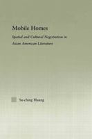 Mobile Homes: Spatial and Cultural Negotiation in Asian American Literature (Studies in Asian Americans: Reconceptualizing Culture, History, and Politics) 0415650208 Book Cover