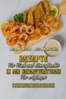 Rezepte Für Fisch und Meeresfrüchte in Der Heißluftfritteuse Für Anfänger: Ein Komplettes Kochbuch Mit Einfachen Und Leckeren Ideen Für Die 50 Besten ... Beginners) (German Version) 1803750030 Book Cover