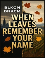 WHEN LEAVES REMEMBER YOUR NAME B0GFWBXH9Z Book Cover