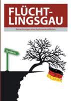 Flüchtlingsgau - Betrachtungen eines Asylunterkunftleiters 3741266078 Book Cover