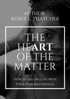 The HeART of the Matter: How to Fall in Love with Your Own Masterpiece B0DX65SSJ6 Book Cover