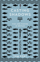Casting Shadows Lost Worlds Of Fishing 0008283443 Book Cover