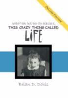 What Did We Do To Deserve This Crazy Thing Called Life 1468523988 Book Cover
