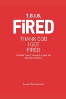 TGIGF - Thank God I Got Fired: How your "worst" moment of your life can turn out to be the best! 6180053081 Book Cover