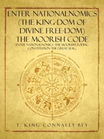 ENTER NationalNomics (The King-dom of Divine Free-dom) The Moorish Code: ENTER NationalNomics -The Moorish Zodiac Constitution The Great Seal... 1466981857 Book Cover