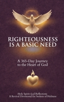 Righteousness Is a Basic Need : A 365-Day Journey to the Heart of God 1970894520 Book Cover
