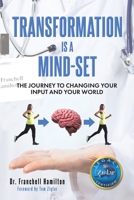 Transformation Is A Mind-Set: The Journey to Changing Your Input and Your World 1098061268 Book Cover