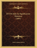 El 9 De Julio Su Significacion Historica (1891) 1162485264 Book Cover