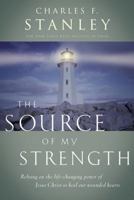The Source Of My Strength Relying On The Life-changing Power Of Jesus Christ To Heal Our Wounded Hearts 1404183256 Book Cover