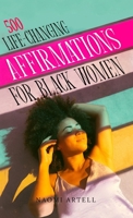 500 Life-Changing Affirmations for Black Women: Overcome Negative Self Talk, Limiting Beliefs and Anxiety, Reprogram Your Mind for Self-Love, Success, ... Reprogram Your Mind For Self Love, Success, 1952213568 Book Cover