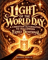 Light Of The World Day: A Christian Alternative To Halloween B0HLQPLFDJ Book Cover