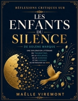 Réflexions critiques sur Les enfants du silence de Solène Marque: Une exploration littéraire du traumatisme, de la résilience, de la guérison et du courage de retrouver sa voix (French Edition) B0H6T4J4ZR Book Cover