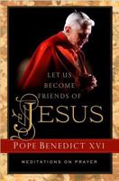 Let Us Become Friends of Jesus: Meditations on Prayer 1593252242 Book Cover