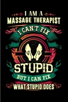 I am a massage therapist I can't fix stupid but I can what stupid does: Massage Therapy Notebook journal Diary Cute funny humorous blank lined notebook Gift for student school college ruled graduation 1676714219 Book Cover