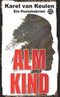 Almkind: Ein Postalmkrimi 1983121894 Book Cover