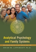 Analytical Psychology and Family Systems: Neo-Jungian Practice to Help Families Find Flow B0G8H3M13L Book Cover