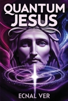 Quantum Jesus - Bridging Faith & Science (Quantum Potential Series) B0DM67S2FD Book Cover