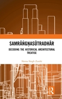 Samara?ga?a Su?ra?hara: Decoding the Historical Architectural Treatise 1032222751 Book Cover