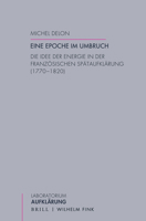 Eine Epoche Im Umbruch: Die Idee Der Energie in Der Französischen Spätaufklärung (1770-1820). Aus Dem Französischen Von Heinz Thoma 3770566327 Book Cover