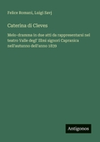 Caterina di Cleves: Melo-dramma in due atti da rappresentarsi nel teatro Valle degl' Illmi signori Capranica nell'autunno dell'anno 1839 (Italian Edition) 3388030030 Book Cover