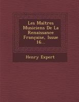 Les Maitres Musiciens de La Renaissance Franc Aise, Issue 16... 1286960142 Book Cover