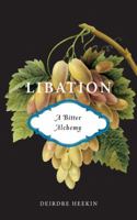 Libation, a Bitter Alchemy 1603580867 Book Cover