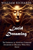 Lucid Dreaming: The Experience of Achieving Conscious Awareness of Dreaming While Still Asleep B08TZDYG8T Book Cover