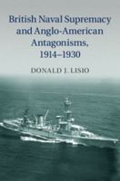 British Naval Supremacy and Anglo-American Antagonisms, 1914-1930 1107056950 Book Cover