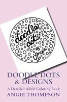 Doodle Dots & Designs: A Detailed Adult Coloring Book 1539915506 Book Cover