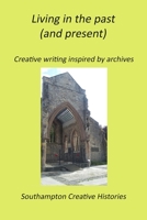 Living in the past (and present): Creative writing inspired by archives B08G9NKDQ5 Book Cover