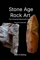 Stone Age Rock Art, The Universal Mammoth Factor (Revised & Expanded) 1326148478 Book Cover