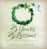 25 Years, 25 Lessons: Letters to a Bride from a Seasoned Wife 0692072748 Book Cover