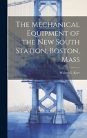 The Mechanical Equipment of the New South Station, Boston, Mass 1021713066 Book Cover