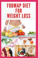 FODMAP DIET FOR WEIGHT LOSS: Everything You Need To Know About Losing and Controling Your Weight with FODMAP diet : Includes Delicious Recipes and Cookbook B088LBXBWV Book Cover